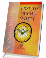 Przyjdź Duchu Święty. Nowenna do Ducha Świętego