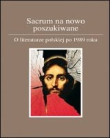 Sacrum na nowo poszukiwane. O literaturze polskiej po 1989 roku