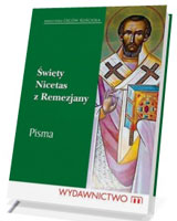 Święty Nicetas z Remezjany. Pisma. Seria: Biblioteka Ojców Kościoła