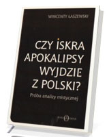 Czy iskra Apokalipsy wyjdzie z Polski? Próba analizy mistycznej