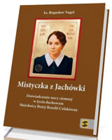 Mistyczka z Jachówki. Doświadczenie nocy ciemnej w życiu duchowym Służebnicy Bożej Rozalii Celakówny