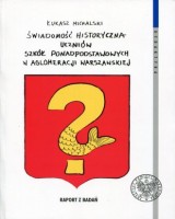 Świadomość historyczna uczniów szkół ponadpodstawowych w aglomeracji warszawskiej. Raport z badań. Seria: Dydaktyka
