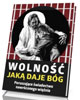 Wolność jaką daje Bóg. Poruszające - okładka książki