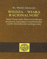 Wiedza - wiara, racjonalność. Jana Franciszka Drewnowskiego program logizującej modernizacji myśli filozoficzno-teologicznej