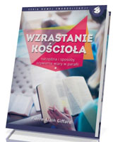 Wzrastanie Kościoła. Narzędzia i sposoby ożywienia wiary w parafii. Seria nowej ewangelizacji