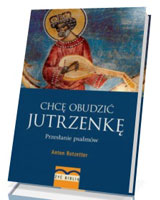 Chcę obudzić jutrzenkę. Przesłanie psalmów