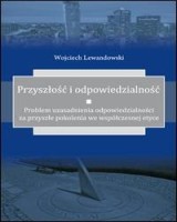 Przyszłość i odpowiedzialność. Problem uzasadnienia odpowiedzialności za przyszłe pokolenia we współczesnej etyce