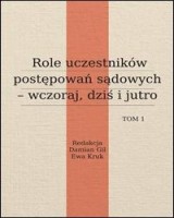 Role uczestników postępowań sądowych - wczoraj, dziś, jutro. Tom 1