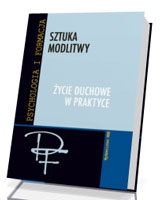 Sztuka modlitwy. Życie duchowe w praktyce. Seria: Psychologia i formacja