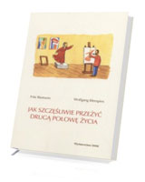 Jak szczęśliwie przeżyć drugą połowę życia