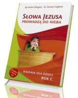 Słowa Jezusa prowadzą do nieba. Kazania dla dzieci. Rok C (+ CD)