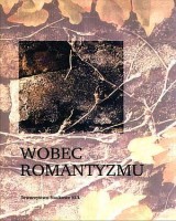Wobec Romantyzmu. Studia i szkice ofiarowane prof. Danucie Zamącińskiej-Paluchowskiej