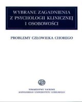Wybrane zagadnienia z psychologii klinicznej i osobowości. Problemy człowieka chorego