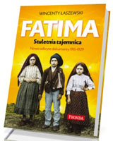 Fatima Stuletnia tajemnica. Objawienia Maryjne z lat 1917-1929. Nowo odkryte dokumenty