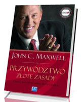 Przywództwo. Złote zasady. Czego nauczyło mnie życie lidera