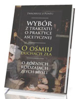 Antologia tekstów Ewagriusza z Pontu o złych myślach. Wybór z traktatu o praktyce ascetycznej. O ośmiu duchach zła. O różnych rodzajach złych myśli