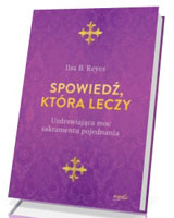 Spowiedź która leczy. Uzdrawiająca moc sakramentu pojednania