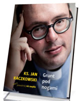 Grunt pod nogami. Ksiądz Jan Kaczkowski nieco poważniej niż zwykle