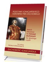 Podstawy ignacjańskiego kierownicta duchowego. Wokół Adnotacji do Ćwiczeń duchowych św. Ignacego Loyoli. Seria: Duchowość ignacjańska