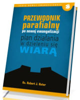 Przewodnik parafialny po nowej ewangelizacji. Plan działania w dzieleniu się wiarą