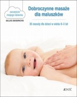 Dobroczynne masaże dla maluszków. 35 masaży dla dzieci w wieku 0-3 lat