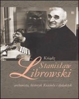 Ksiądz Stanisław Librowski - archiwista, historyk Kościoła i dydaktyk
