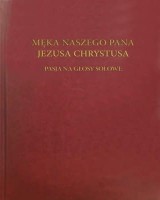 Męka Naszego Pana Jezusa Chrystusa. PASJA NA GŁOSY SOLOWE