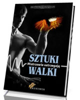 Sztuki walki. Mistrzowie ostrzegają