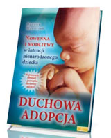 Duchowa adopcja. Nowenna i modlitwy w intencji nienarodzonego dziecka