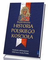 Ilustrowana historia polskiego Kościoła. Wydanie jubileuszowe 1050-lecie chrztu Polski