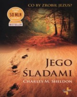 Jego śladami. Co by zrobił Jezus?