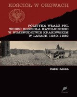 Polityka władz PRL wobec Kościoła katolickiego w województwie krakowskim w latach 1980-1989