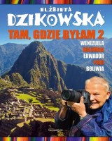 Tam, gdzie byłam 2. Wenezuela, Kolumbia, Ekwador, Peru, Boliwia