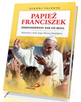 Papież Franciszek. Niespodziewany dar od Boga