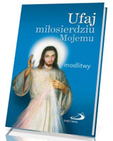 Ufaj miłosierdziu Mojemu. Modlitwy (mały format)