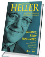 Wierzę żeby rozumieć. Z Michałem Hellerem rozmawiają Wojciech Bonowicz, Bartosz Brożek i Zbigniew Liana