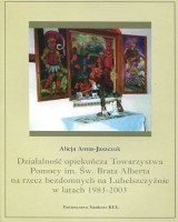 Działalność opiekuńcza Towarzystwa Pomocy im. Św. Brata Alberta na rzecz bezdomnych na Lubelszczyźnie w latach 1983-2003
