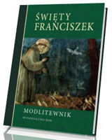 Święty Franciszek. Modlitewnik