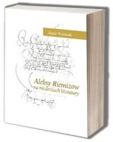 Aleksy Riemizow na rozdrożach literatury. Studia i szkice o twórczości pisarza