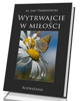 Wytrwajcie w miłości. Rozważania