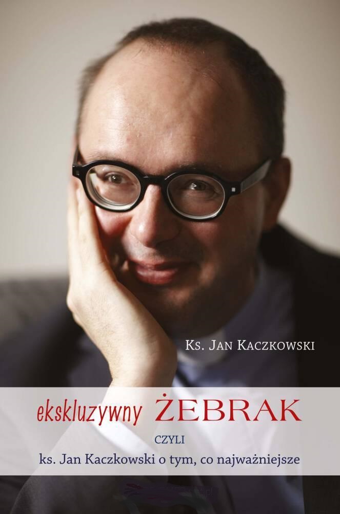 Ekskluzywny żebrak czyli ks. Jan Kaczkowski o tym co najważniejsze