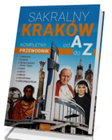 Sakralny Kraków. Kompletny przewodnik od A do Z