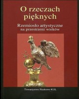 O rzeczach pięknych. Rzemiosło artystyczne na przestrzeni wieków