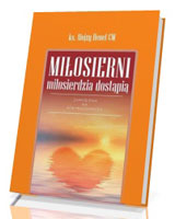 Miłosierni miłosierdzia dostąpią. Zamyślenia na Rok Miłosierdzia