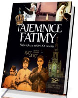 Tajemnice Fatimy. Największy sekret XX wieku