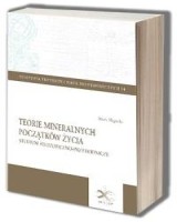 Teorie mineralnych początków życia. Studium filozoficzno-przyrodnicze