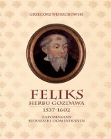 Feliks herbu Gozdawa (1537-1602). Zapomniany sieradzki dominikanin