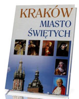 Kraków. Miasto świętych