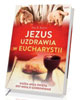 Jezus uzdrawia w Eucharystii. Każda - okładka książki