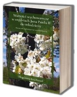 Wartości wychowawcze w orędziach Jana Pawła II do młodzieży. Pomocnik dydaktyczno-wychowawczy